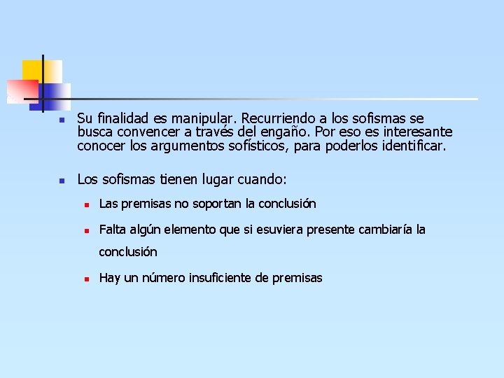 n n Su finalidad es manipular. Recurriendo a los sofismas se busca convencer a