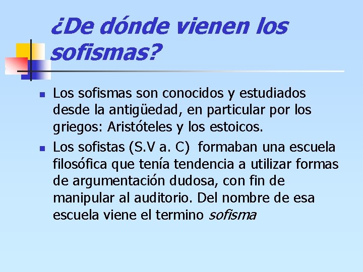 ¿De dónde vienen los sofismas? n n Los sofismas son conocidos y estudiados desde