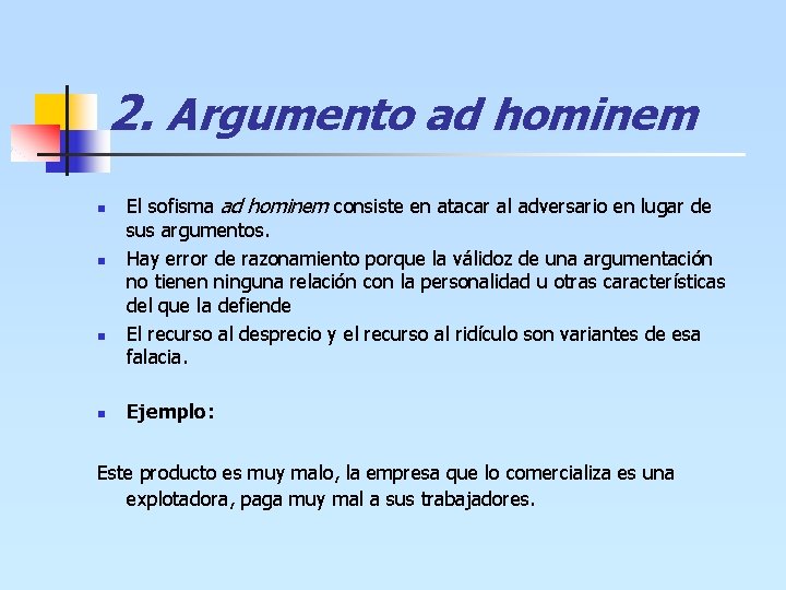 2. Argumento ad hominem n n El sofisma ad hominem consiste en atacar al