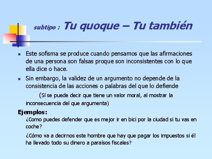 subtipo : n n Tu quoque – Tu también Este sofisma se produce cuando