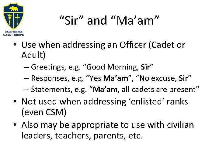 “Sir” and “Ma’am” • Use when addressing an Officer (Cadet or Adult) – Greetings,