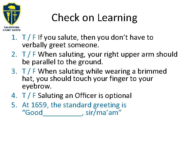 Check on Learning 1. T / F If you salute, then you don’t have