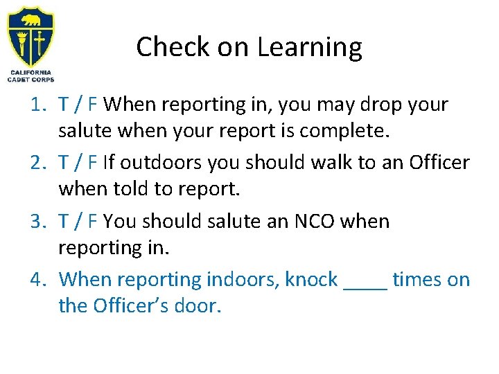 Check on Learning 1. T / F When reporting in, you may drop your