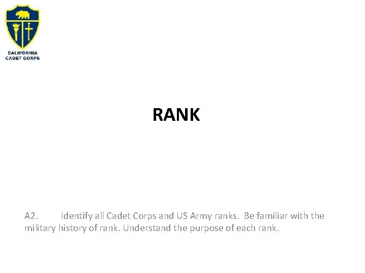 RANK A 2. Identify all Cadet Corps and US Army ranks. Be familiar with