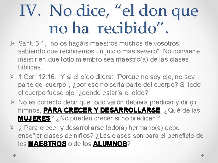 IV. No dice, “el don que no ha recibido”. Ø Sant. 3: 1, “no