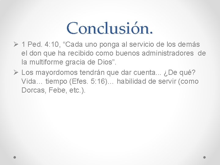 Conclusión. Ø 1 Ped. 4: 10, “Cada uno ponga al servicio de los demás