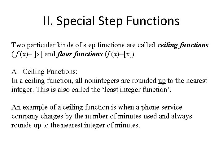 II. Special Step Functions Two particular kinds of step functions are called ceiling functions