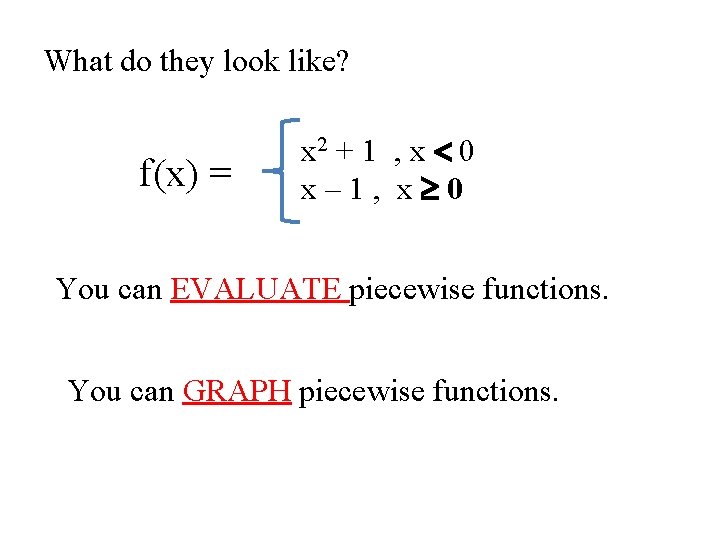 What do they look like? f(x) = x 2 + 1 , x 0