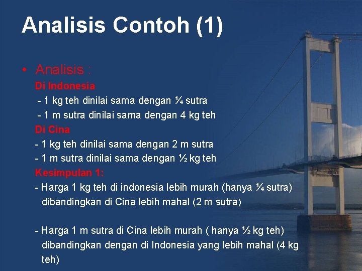 Analisis Contoh (1) • Analisis : Di Indonesia - 1 kg teh dinilai sama