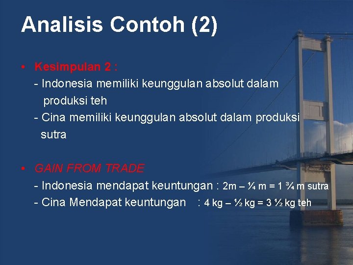 Analisis Contoh (2) • Kesimpulan 2 : - Indonesia memiliki keunggulan absolut dalam produksi