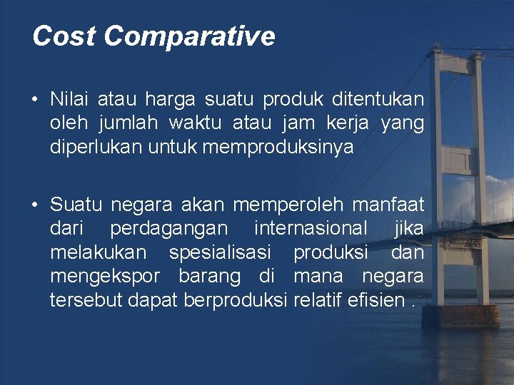Cost Comparative • Nilai atau harga suatu produk ditentukan oleh jumlah waktu atau jam
