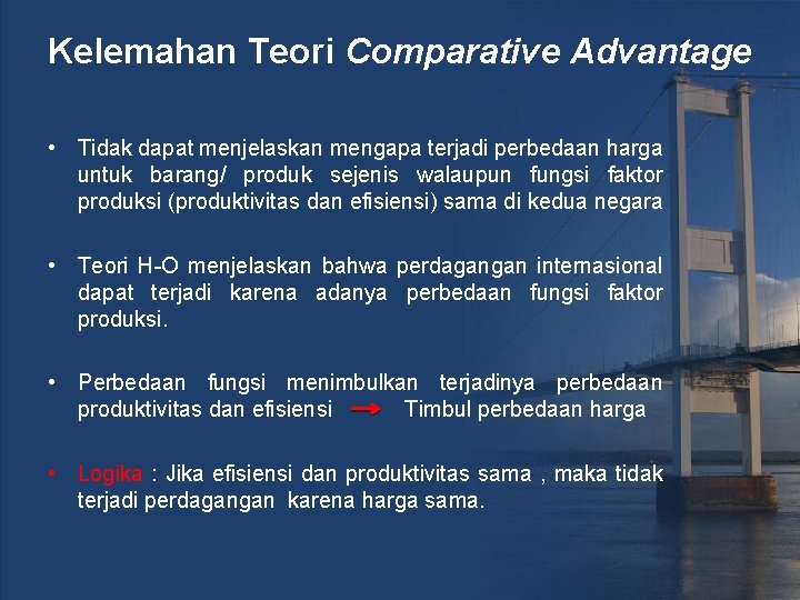 Kelemahan Teori Comparative Advantage • Tidak dapat menjelaskan mengapa terjadi perbedaan harga untuk barang/