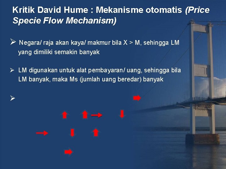Kritik David Hume : Mekanisme otomatis (Price Specie Flow Mechanism) Ø Negara/ raja akan