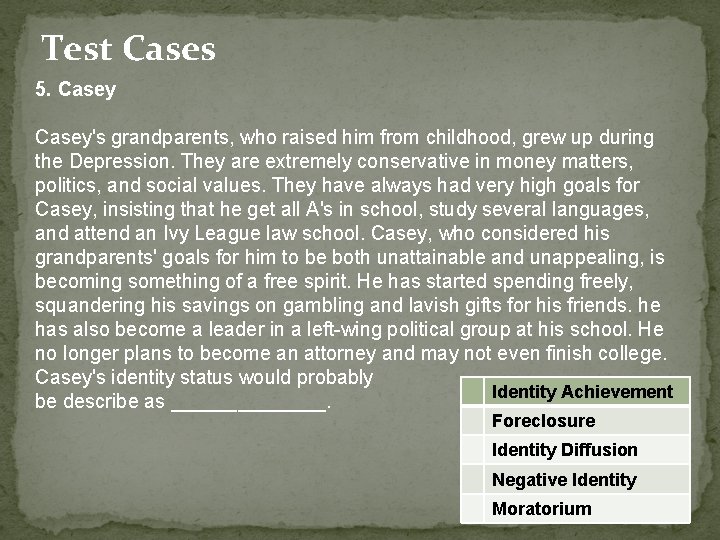 Test Cases 5. Casey's grandparents, who raised him from childhood, grew up during the