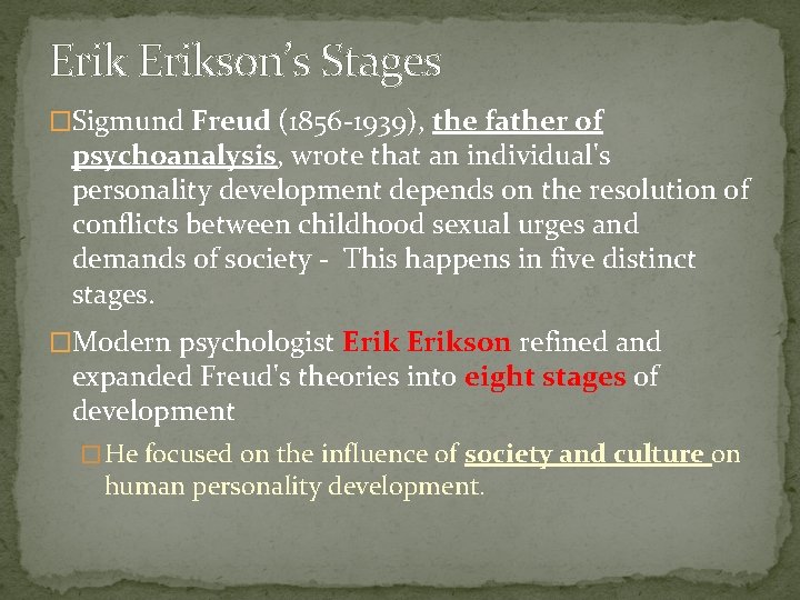 Erikson’s Stages �Sigmund Freud (1856 -1939), the father of psychoanalysis, wrote that an individual's