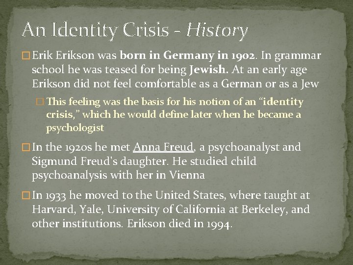 An Identity Crisis - History �Erikson was born in Germany in 1902. In grammar