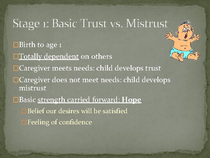 Stage 1: Basic Trust vs. Mistrust �Birth to age 1 �Totally dependent on others