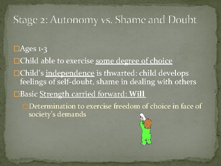 Stage 2: Autonomy vs. Shame and Doubt �Ages 1 -3 �Child able to exercise