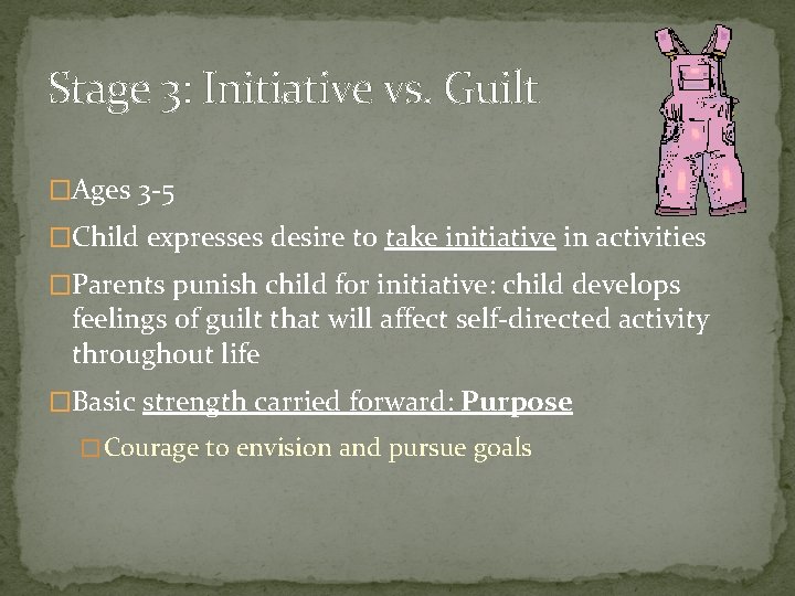 Stage 3: Initiative vs. Guilt �Ages 3 -5 �Child expresses desire to take initiative