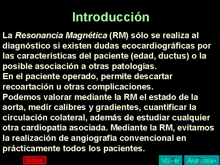 Introducción La Resonancia Magnética (RM) sólo se realiza al diagnóstico si existen dudas ecocardiográficas Introducción La Resonancia Magnética (RM) sólo se realiza al diagnóstico si existen dudas ecocardiográficas