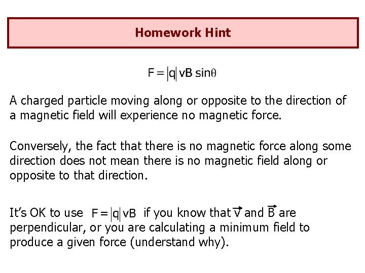 Homework Hint A charged particle moving along or opposite to the direction of a