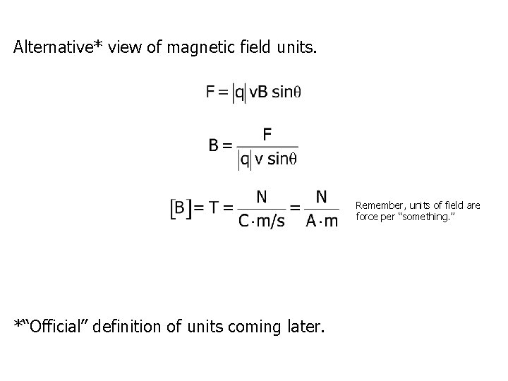 Alternative* view of magnetic field units. Remember, units of field are force per “something.