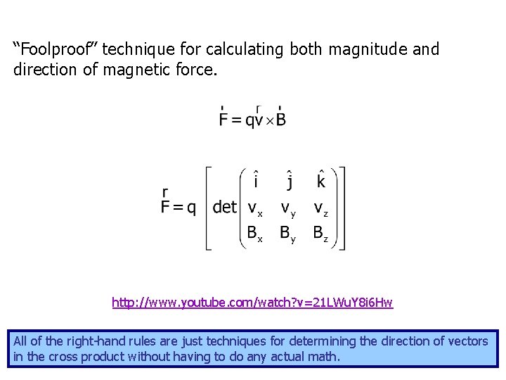 “Foolproof” technique for calculating both magnitude and direction of magnetic force. http: //www. youtube.