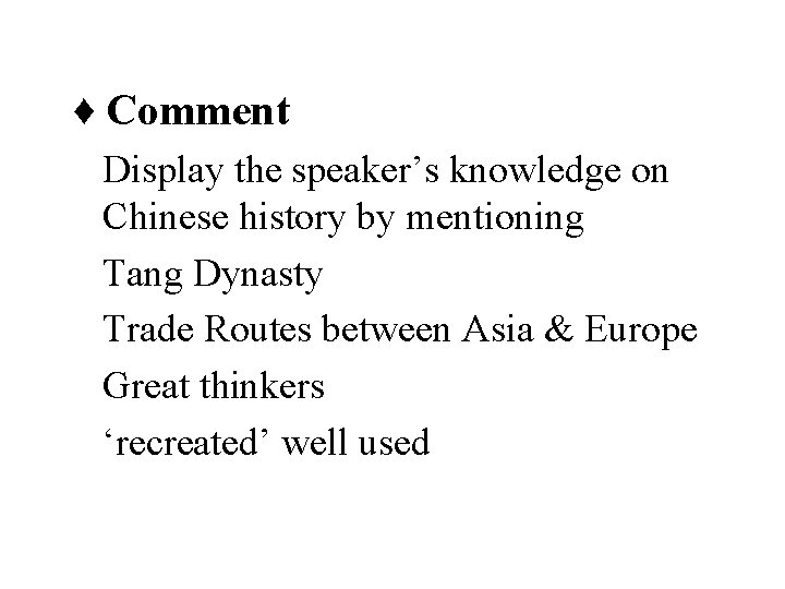 ♦ Comment Display the speaker’s knowledge on Chinese history by mentioning Tang Dynasty Trade