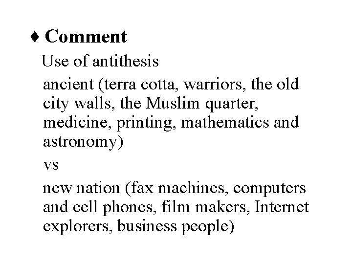 ♦ Comment Use of antithesis ancient (terra cotta, warriors, the old city walls, the