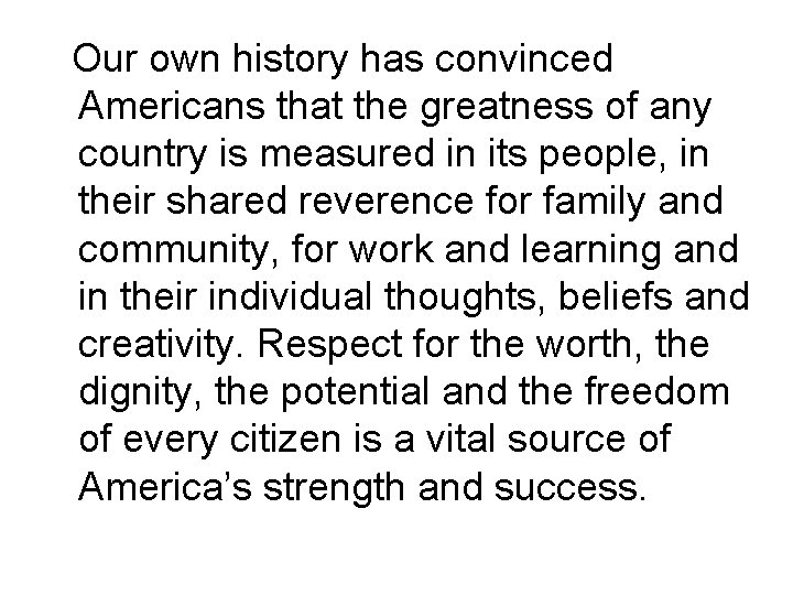 Our own history has convinced Americans that the greatness of any country is measured
