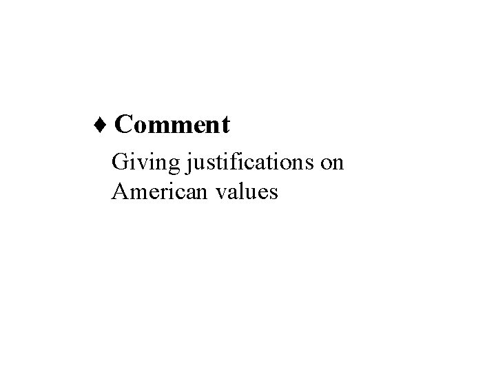 ♦ Comment Giving justifications on American values 