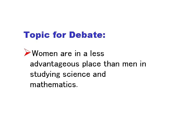 Topic for Debate: ØWomen are in a less advantageous place than men in studying