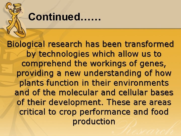 Continued…… Biological research has been transformed by technologies which allow us to comprehend the