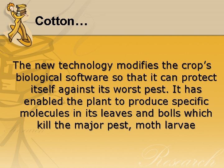 Cotton… The new technology modifies the crop’s biological software so that it can protect