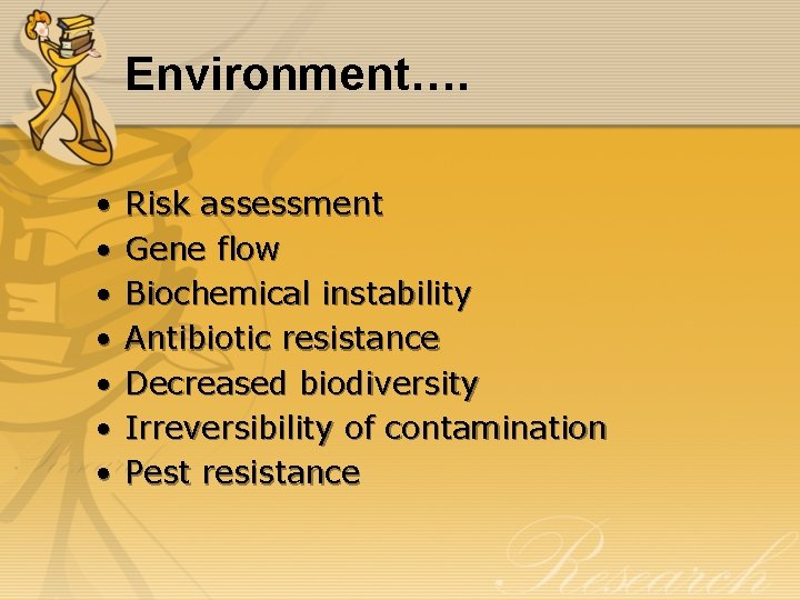 Environment…. • • Risk assessment Gene flow Biochemical instability Antibiotic resistance Decreased biodiversity Irreversibility