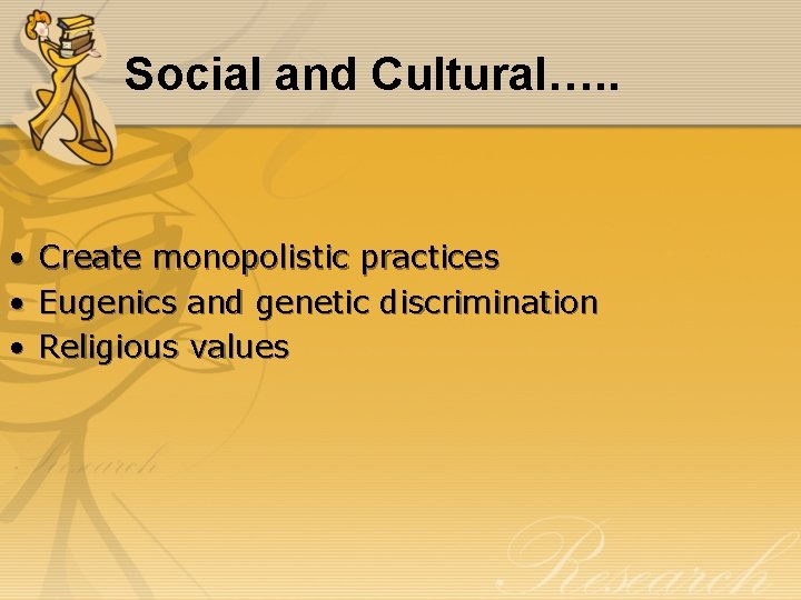 Social and Cultural…. . • Create monopolistic practices • Eugenics and genetic discrimination •