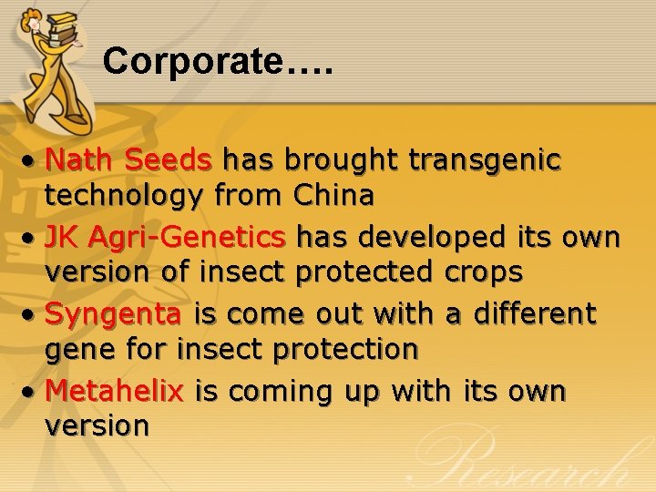 Corporate…. • Nath Seeds has brought transgenic technology from China • JK Agri-Genetics has
