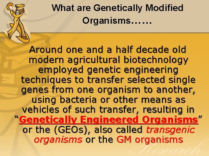 What are Genetically Modified Organisms…… Around one and a half decade old modern agricultural