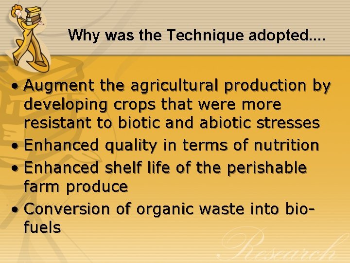 Why was the Technique adopted. . • Augment the agricultural production by developing crops
