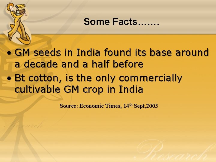 Some Facts……. • GM seeds in India found its base around a decade and
