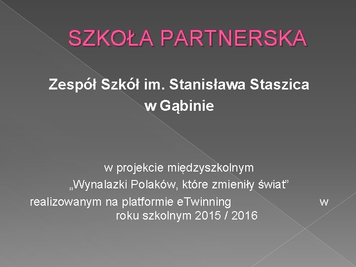 SZKOŁA PARTNERSKA Zespół Szkół im. Stanisława Staszica w Gąbinie w projekcie międzyszkolnym „Wynalazki Polaków,