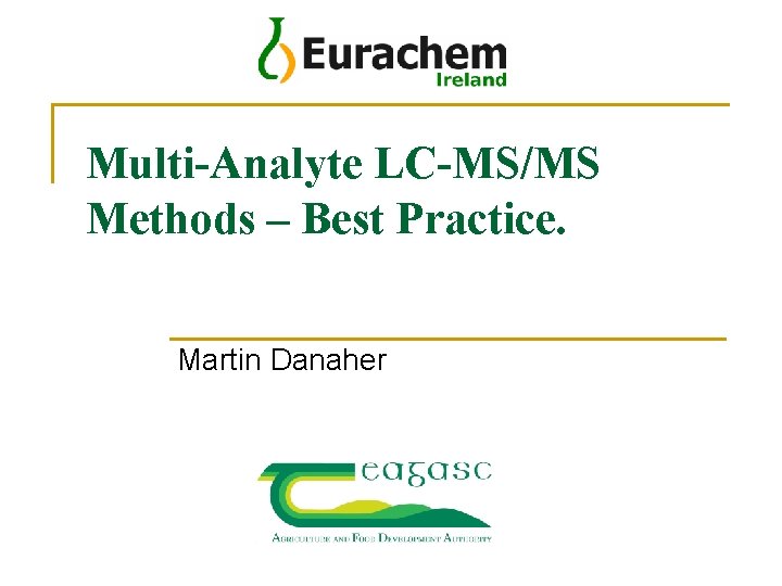 Multi-Analyte LC-MS/MS Methods – Best Practice. Martin Danaher 