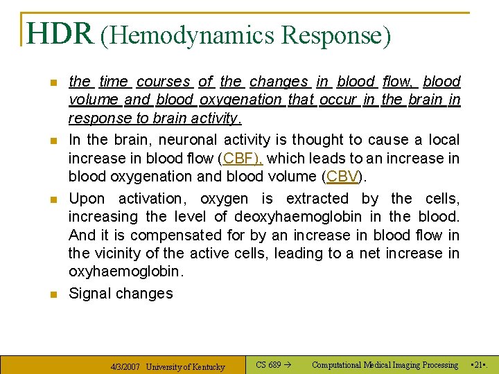 HDR (Hemodynamics Response) n n the time courses of the changes in blood flow,