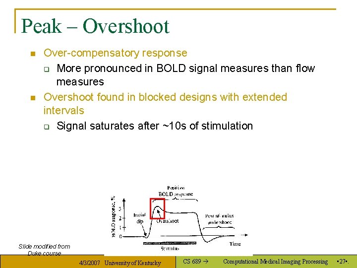 Peak – Overshoot n n Over-compensatory response q More pronounced in BOLD signal measures