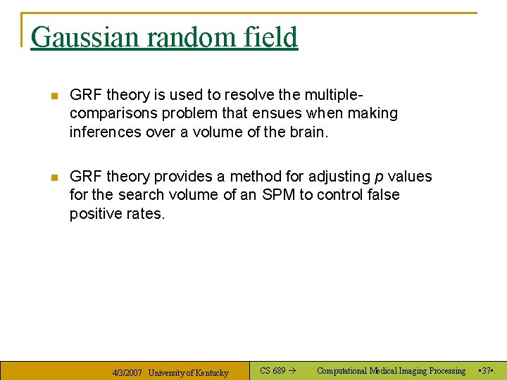 Gaussian random field n GRF theory is used to resolve the multiplecomparisons problem that