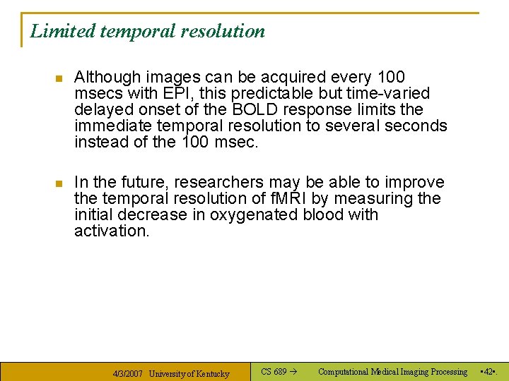 Limited temporal resolution n Although images can be acquired every 100 msecs with EPI,