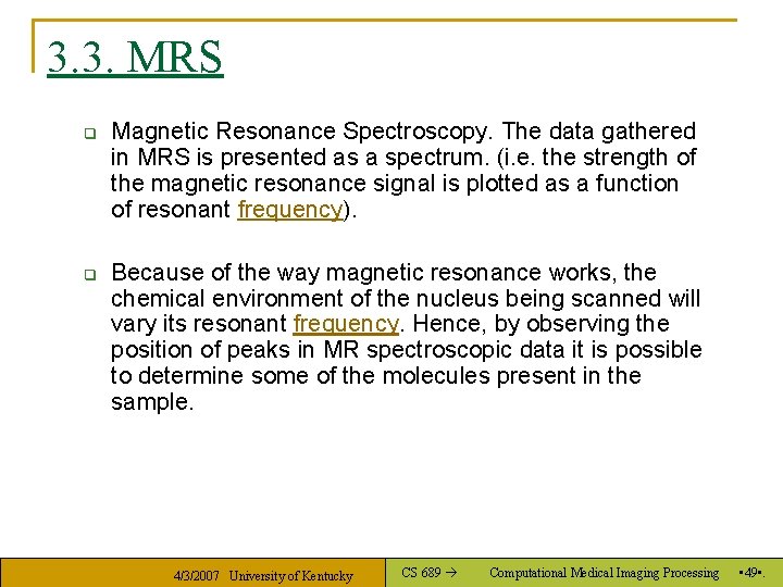 3. 3. MRS q q Magnetic Resonance Spectroscopy. The data gathered in MRS is