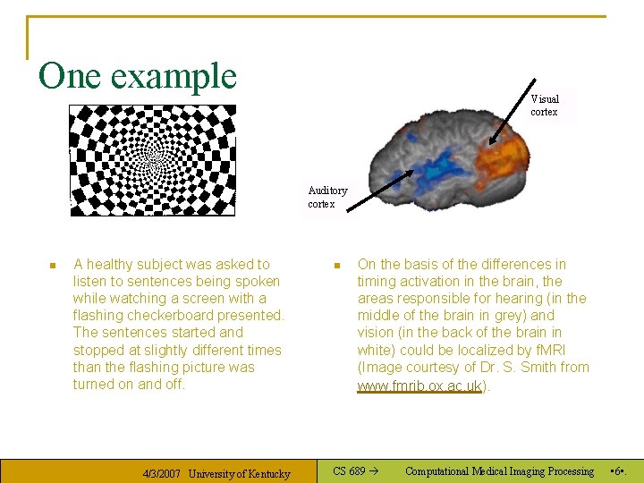 One example Visual cortex Auditory cortex n A healthy subject was asked to listen