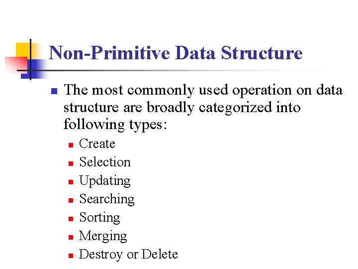 Non-Primitive Data Structure n The most commonly used operation on data structure are broadly