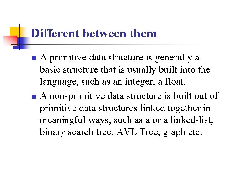 Different between them n n A primitive data structure is generally a basic structure